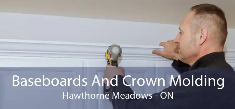 Baseboards And Crown Molding Hawthorne Meadows - ON