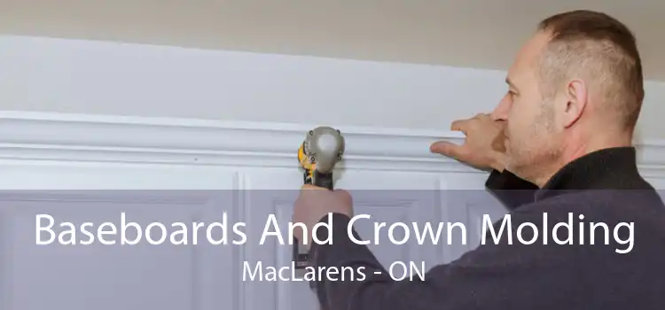 Baseboards And Crown Molding MacLarens - ON
