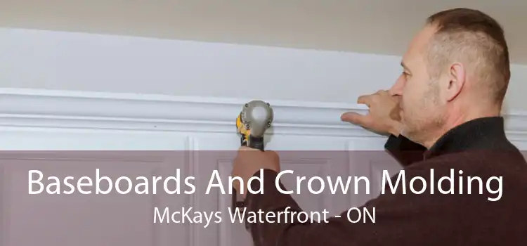 Baseboards And Crown Molding McKays Waterfront - ON