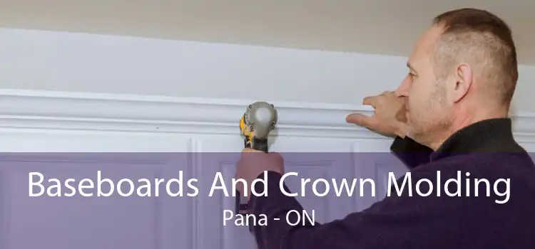Baseboards And Crown Molding Pana - ON