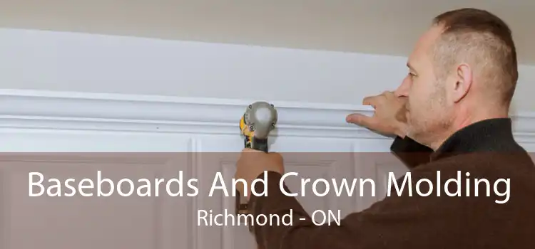 Baseboards And Crown Molding Richmond - ON