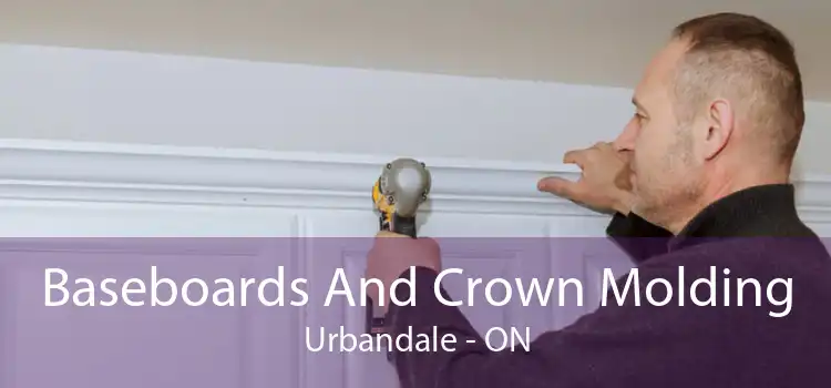 Baseboards And Crown Molding Urbandale - ON