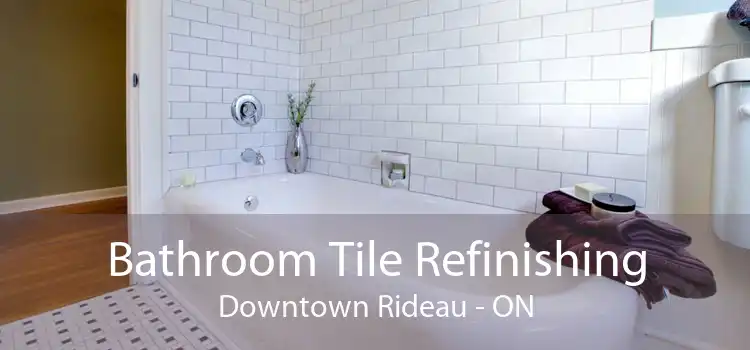 Bathroom Tile Refinishing Downtown Rideau - ON