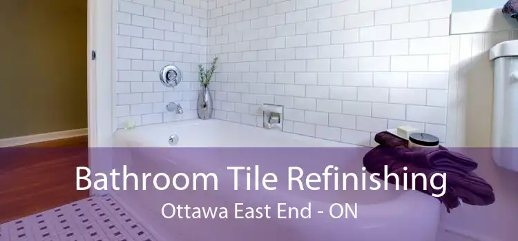 Bathroom Tile Refinishing Ottawa East End - ON