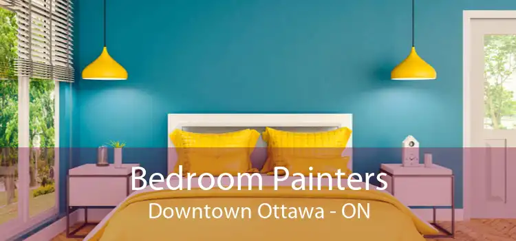 Bedroom Painters Downtown Ottawa - ON