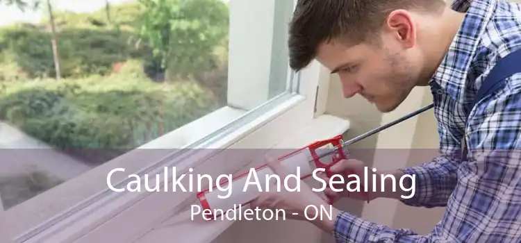Caulking And Sealing Pendleton - ON