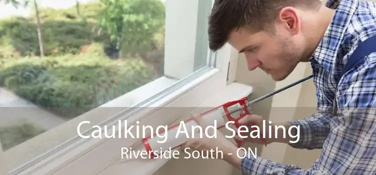 Caulking And Sealing Riverside South - ON