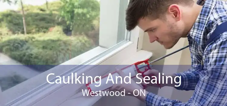 Caulking And Sealing Westwood - ON