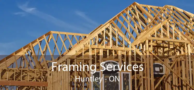 Framing Services Huntley - ON