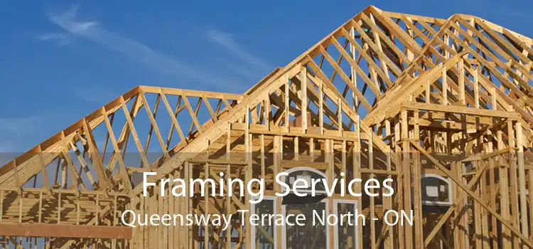 Framing Services Queensway Terrace North - ON