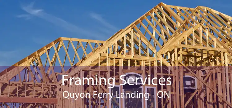 Framing Services Quyon Ferry Landing - ON