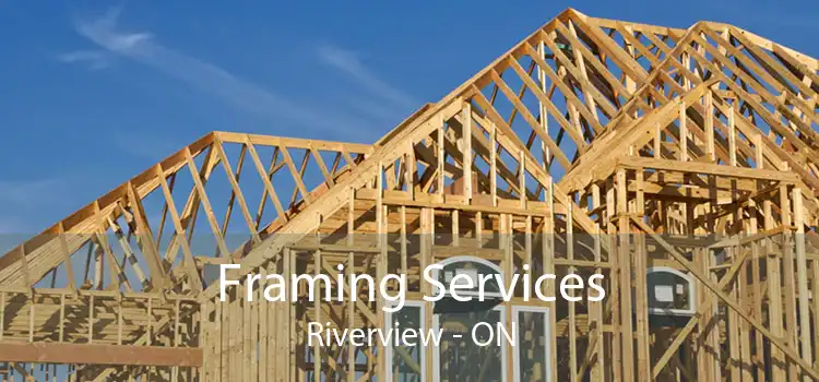 Framing Services Riverview - ON