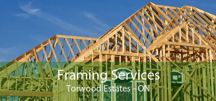Framing Services Torwood Estates - ON