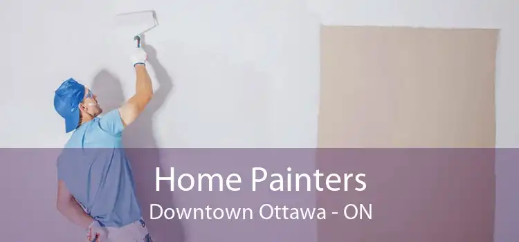 Home Painters Downtown Ottawa - ON