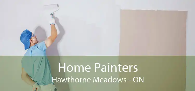 Home Painters Hawthorne Meadows - ON