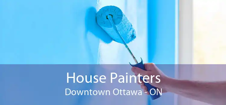 House Painters Downtown Ottawa - ON