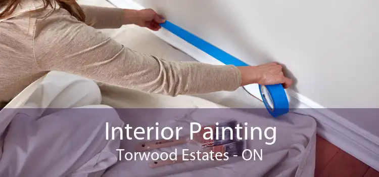 Interior Painting Torwood Estates - ON