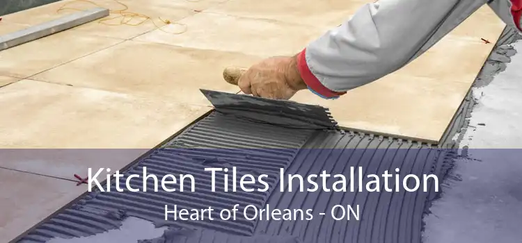 Kitchen Tiles Installation Heart of Orleans - ON