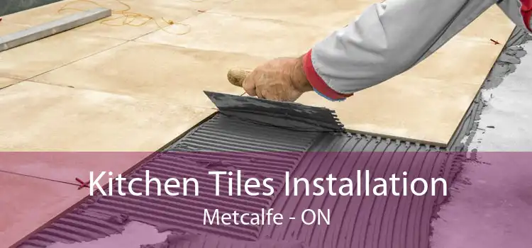 Kitchen Tiles Installation Metcalfe - ON