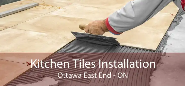 Kitchen Tiles Installation Ottawa East End - ON