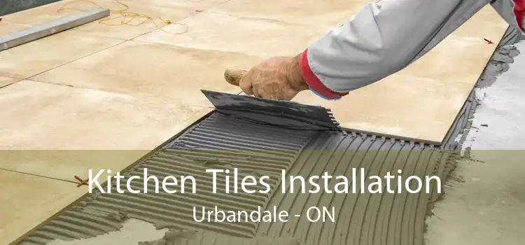 Kitchen Tiles Installation Urbandale - ON