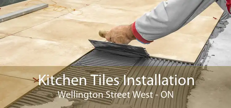 Kitchen Tiles Installation Wellington Street West - ON