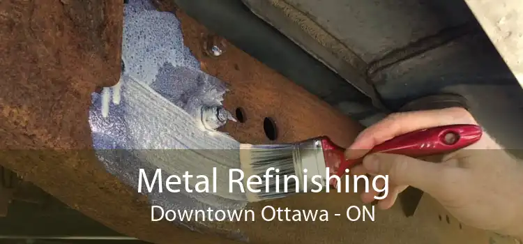 Metal Refinishing Downtown Ottawa - ON