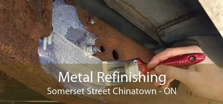 Metal Refinishing Somerset Street Chinatown - ON
