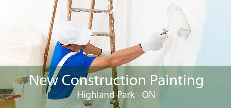 New Construction Painting Highland Park - ON