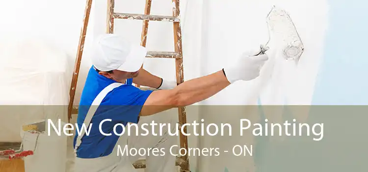 New Construction Painting Moores Corners - ON