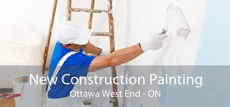 New Construction Painting Ottawa West End - ON
