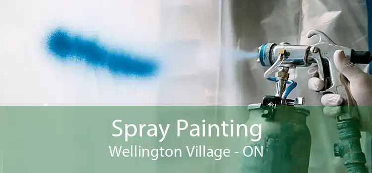Spray Painting Wellington Village - ON
