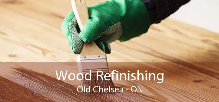 Wood Refinishing Old Chelsea - ON