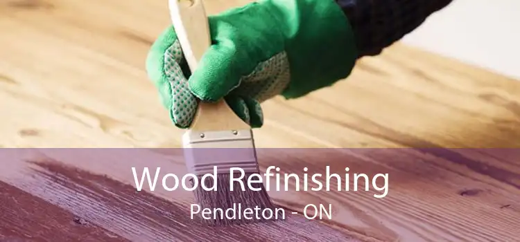 Wood Refinishing Pendleton - ON