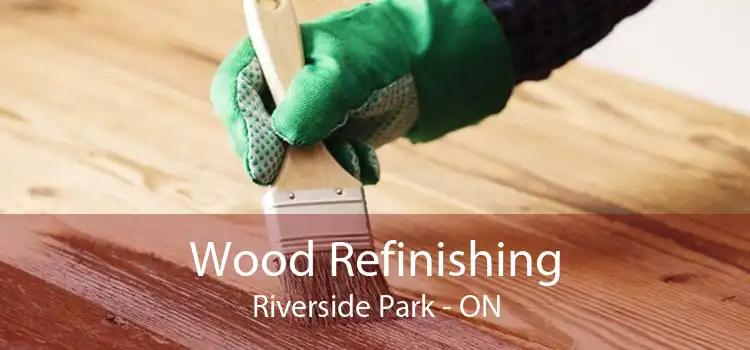 Wood Refinishing Riverside Park - ON