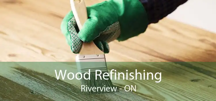 Wood Refinishing Riverview - ON