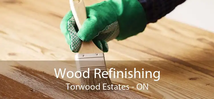 Wood Refinishing Torwood Estates - ON