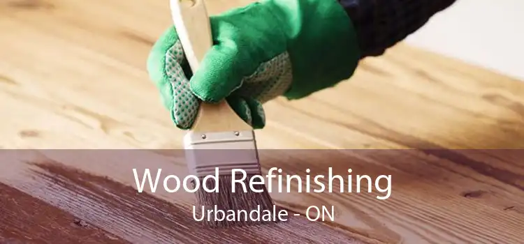 Wood Refinishing Urbandale - ON
