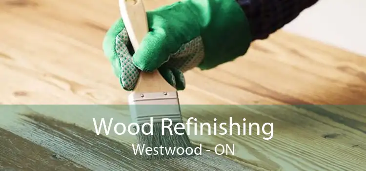 Wood Refinishing Westwood - ON